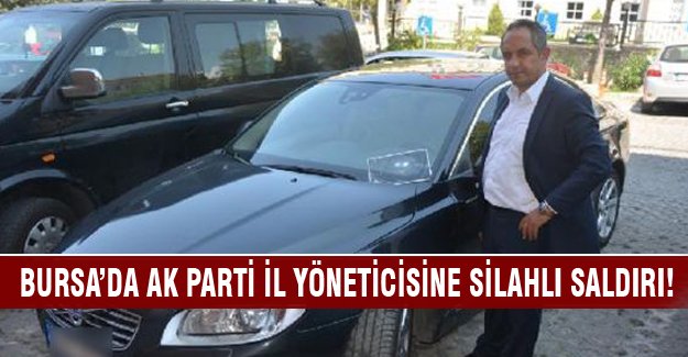 AK Parti Bursa il yöneticisine silahlı saldırı