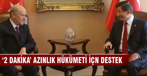 ‘2 dakika’ azınlık hükümeti için destek