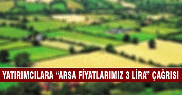 Bursalı yatırımcılara "Arsa fiyatlarımız 3 lira" çağrısı