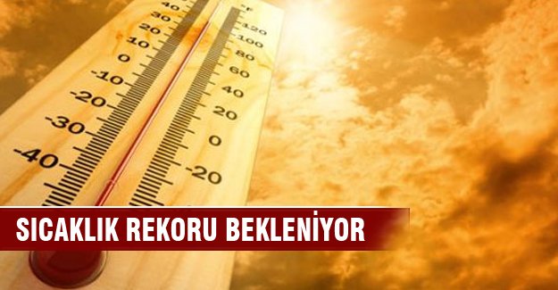 Yarın sıcaklık rekoru bekleniyor