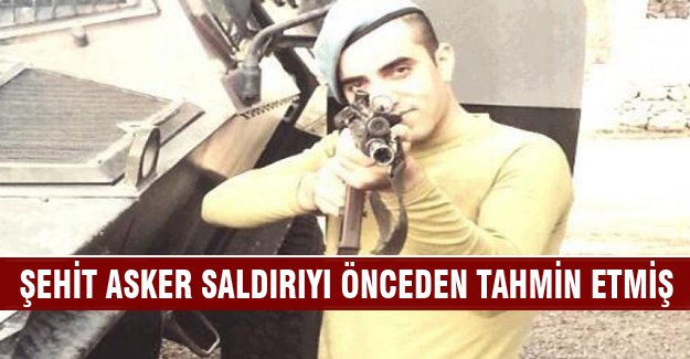 Şehit asker saldırıyı önceden tahmin etmiş