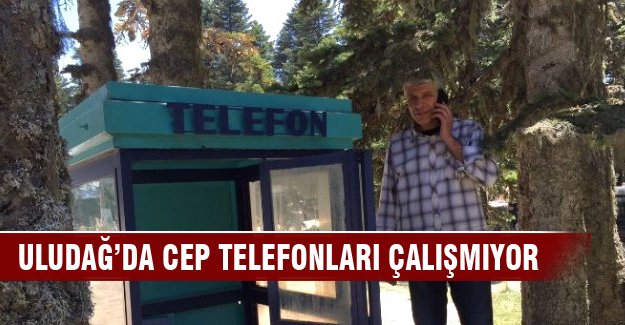 Uludağ'da cep telefonları çalışmıyor!