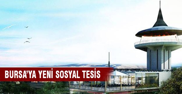 Bursa'ya yeni sosyal tesis yapılıyor