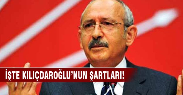 İşte Kılıçdaroğlu'nun şartları