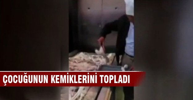 Çocuğunun kemiklerini böyle topladı