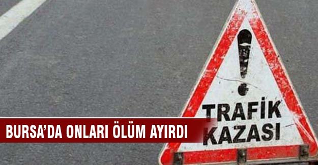 Bursa'da onları ölüm ayırdı