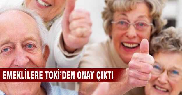 Emeklilere TOKİ'den onay çıktı