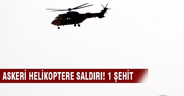 Askeri helikoptere saldırı: 1 şehit