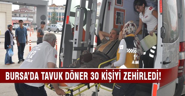 Bursa'da 30 kişi zehirlendi!