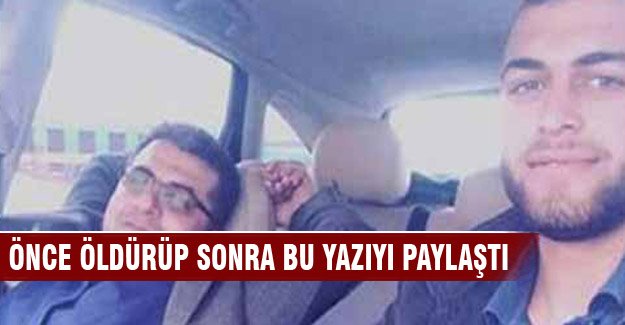 Önce öldürüp sonra bu yazıyı paylaştı
