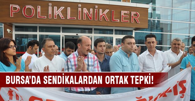 Bursa'da sendikalardan ortak tepki!
