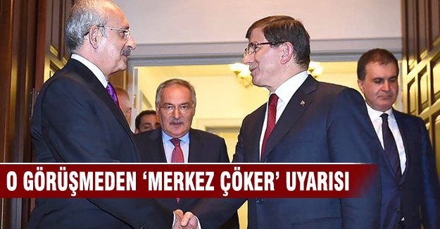 Davutoğlu-Kılıçdaroğlu görüşmesinde 'merkez çöker' uyarısı