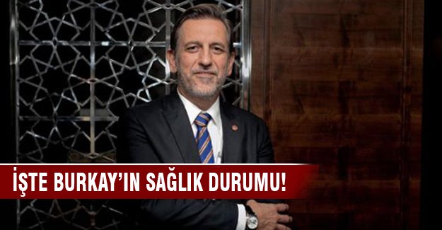 İşte Burkay'ın sağlık durumu