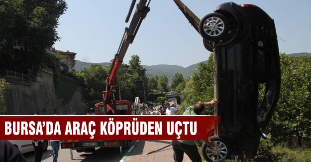Bursa'da araç Irgandı Köprüsü'nden uçtu!