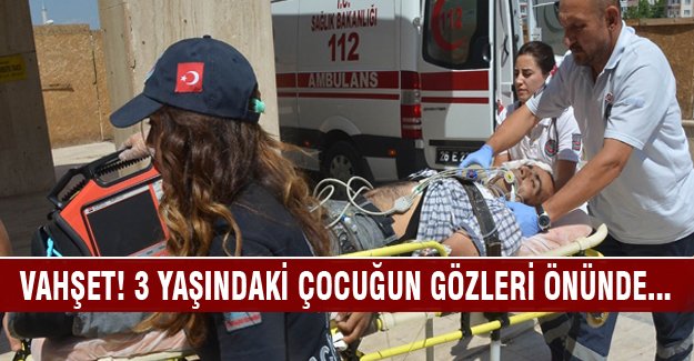 3 yaşındaki çocuğunun gözü önünde katliam yaptı