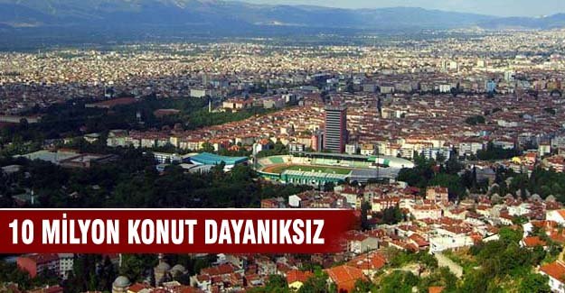 Türkiye'de 10 milyon konut dayanıksız