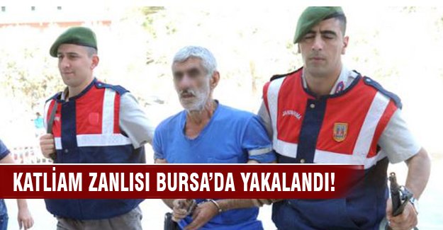 Bursa'da katliamın zanlısı bakın nasıl yakalandı!