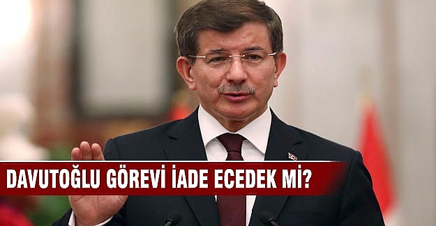 Davutoğlu "Cumhurbaşkanı ile görüşüp görevi iade edeceğim"