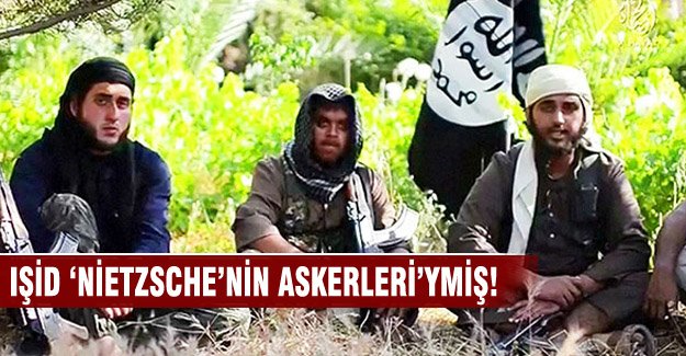 IŞİD 'Nietzsche'nin askerleri'ymiş!