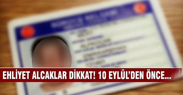 Ehliyet alacaklar dikkat! 10 Eylülden önce başvurun