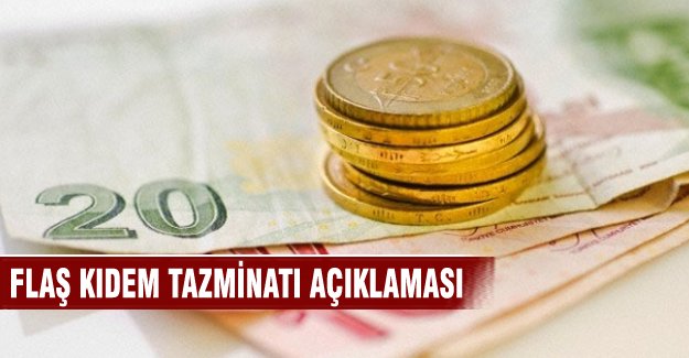 Flaş kıdem tazminatı açıklaması