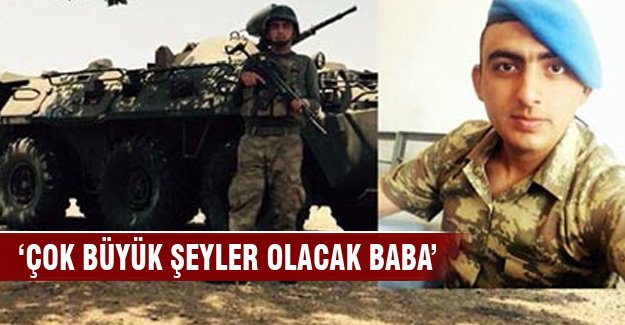 'Çok büyük şeyler olacak baba'