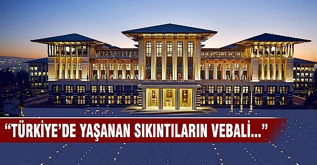 "Türkiye'de yaşanan sıkıntıların vebali..."