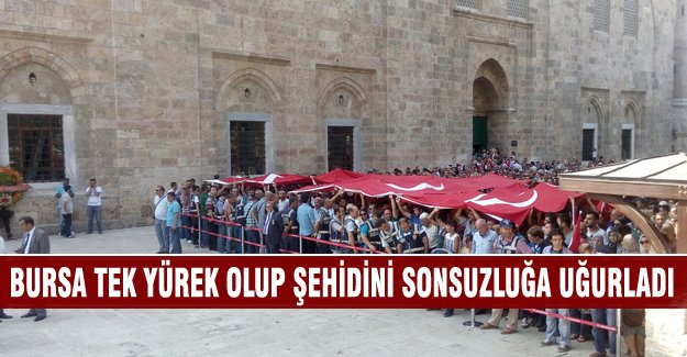 Bursa tek yürek olup şehidini sonsuzluğa uğurladı