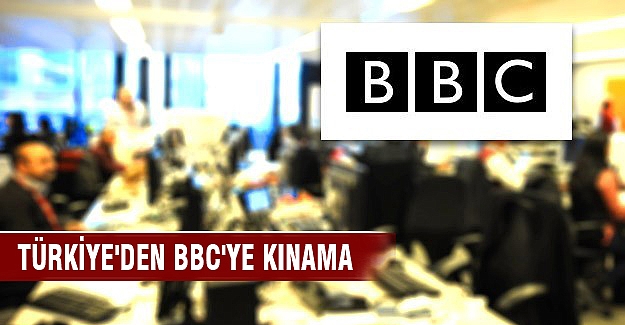 Dışişleri’nden BBC’ye sert tepki