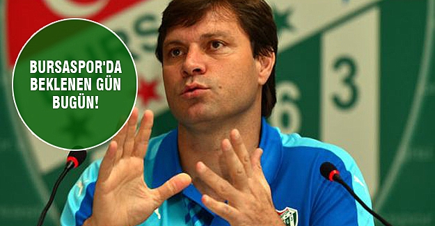 Bursaspor'da beklenen gün bugün!