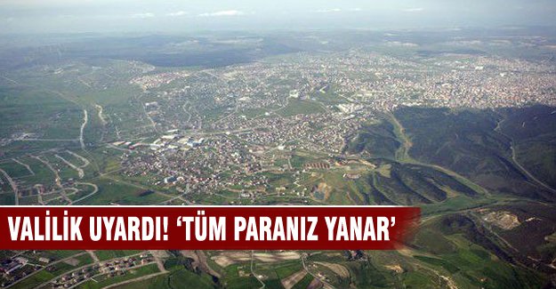 Valilik uyardı! 'Tüm paranız yanar'