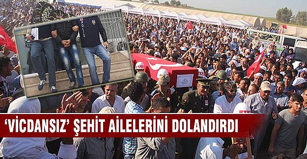 Şehit ailelerini dolandırdı