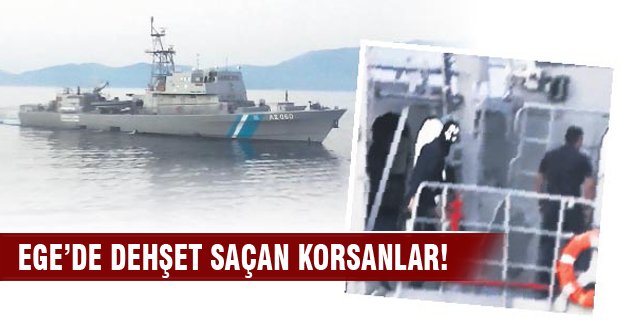 Ege’de dehşet saçan korsanlar!