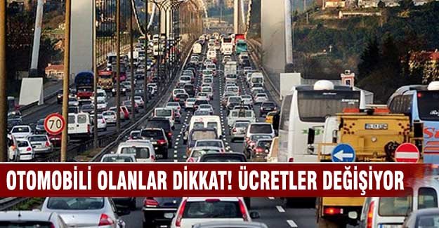 Otomobili olanlar dikkat! Ücretler değişiyor