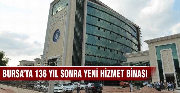 Bursa'da yeni hizmet binası eylülde açılıyor