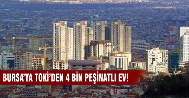Bursa'ya TOKİ'den 4 bin TL peşinatlı ev