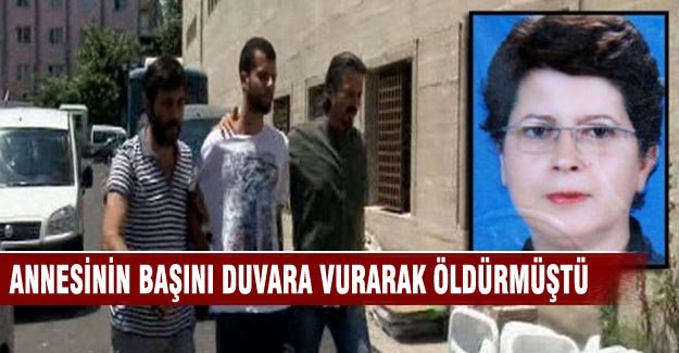 Bursa'da annesinin başını duvara vurarak öldürmüştü!
