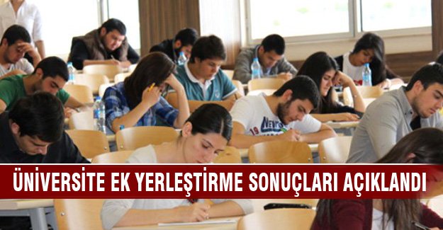 Üniversite ek yerleştirme sonuçları açıklandı