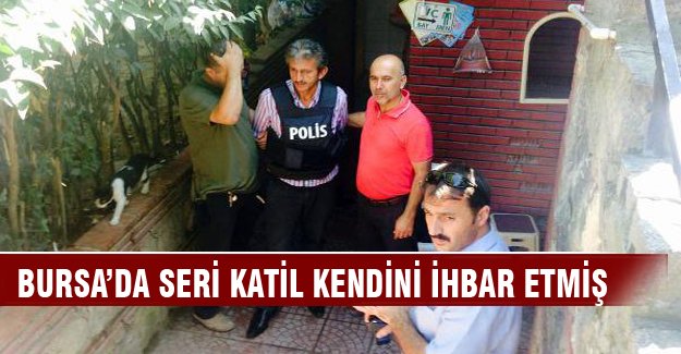 Bursa'da seri katil kendisini ihbar etmiş!