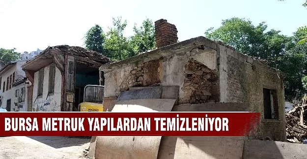 Bursa metruk binalardan temizleniyor