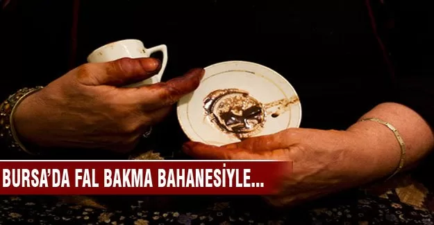 Bursa'da fal bakma bahanesiyle dolandırıldı