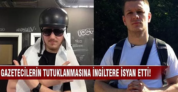 Gazetecilerin tutuklanmasına İngiltere isyan etti!