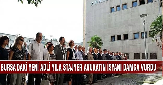 Bursa'daki yeni adli yıla stajyer avukatın isyanı damga vurdu