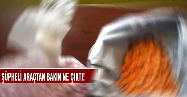 Şüpheli araçtan uyuşturucu çıktı!