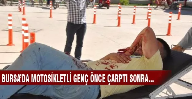 Bursa'da motosikletli genç önce çarptı sonra...