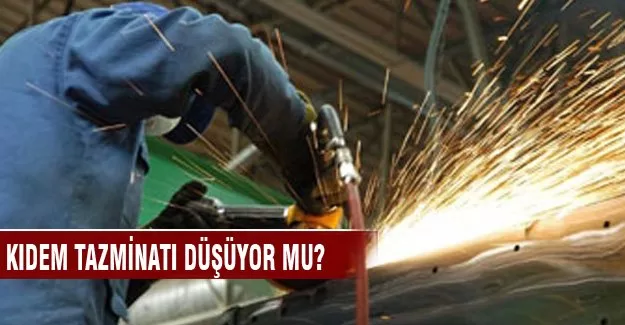 Kıdem tazminatları düşüyor mu?