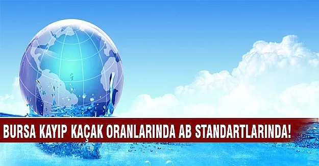 Bursa'da kayıp kaçak oranı AB standartlarında