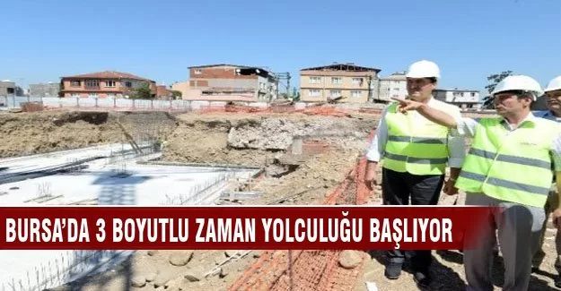 Bursa'da 3 boyutlu zaman yolculuğu başlıyor