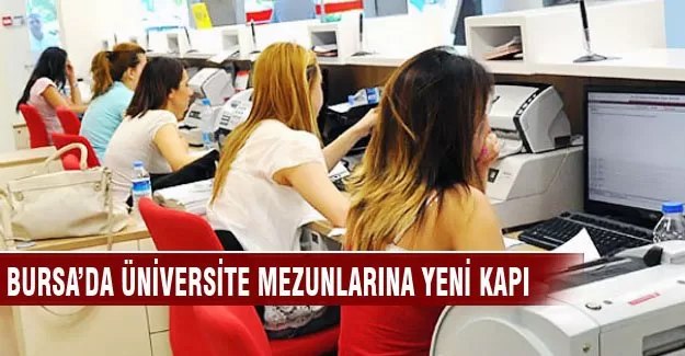 Bursa'da üniversite mezunlarına yeni iş kapısı