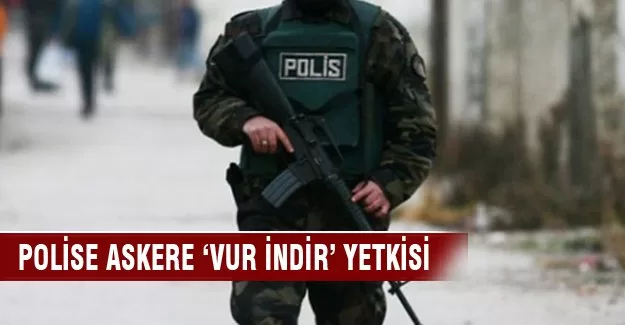 Polis ve askere 'vur indir' yetkisi!